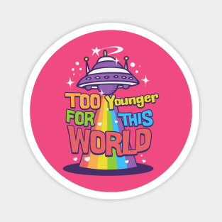 Too younger this world Magnet